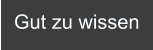Gut zu wissen