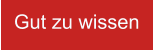 Gut zu wissen